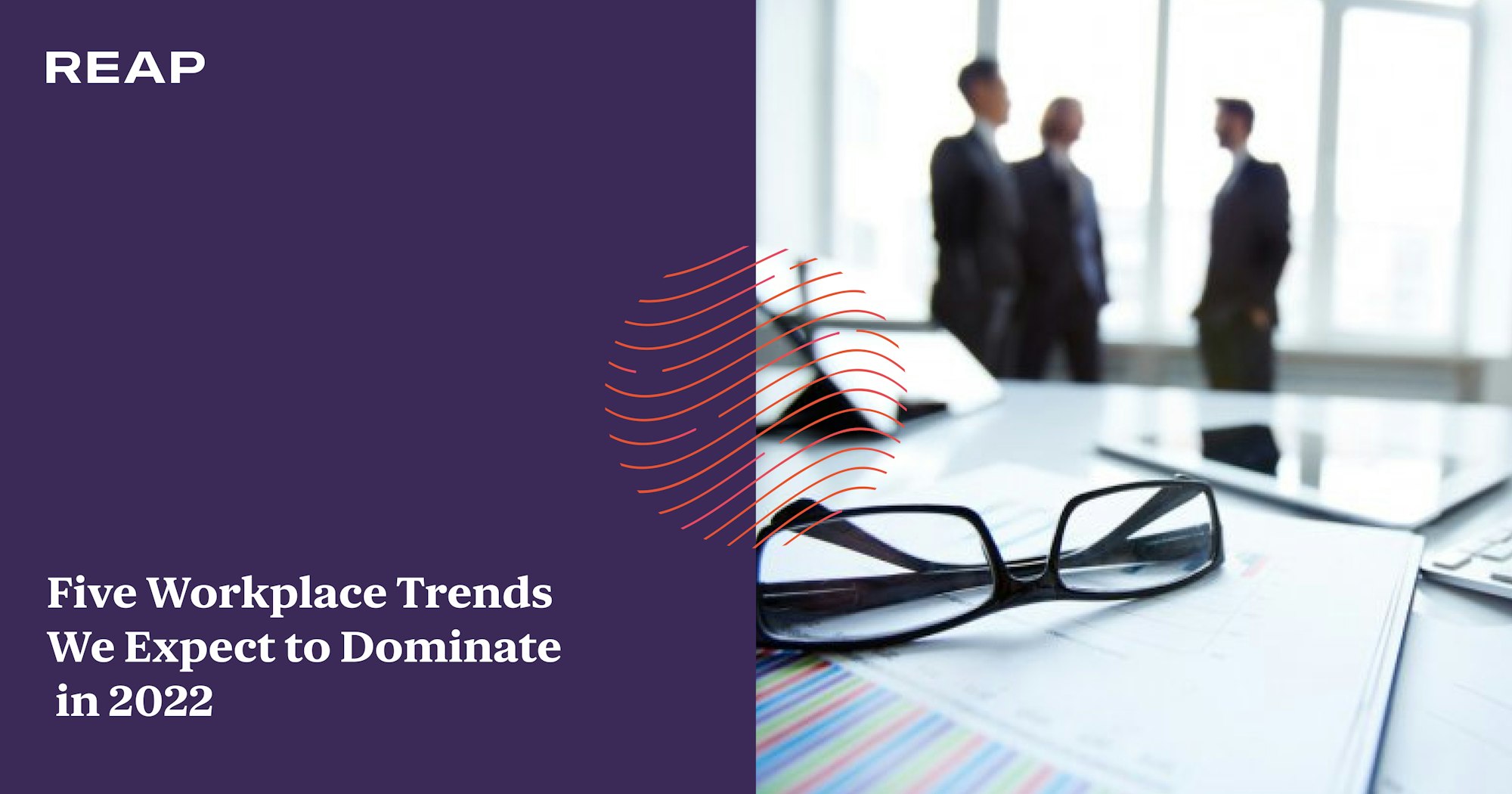 Cover Image for BOOQED x REAP: Five Workplace Trends We Expect to Dominate in 2022