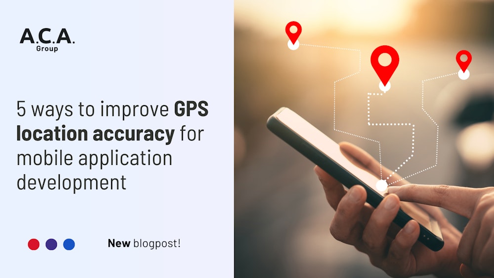 5 ways to improve GPS location accuracy for mobile application development