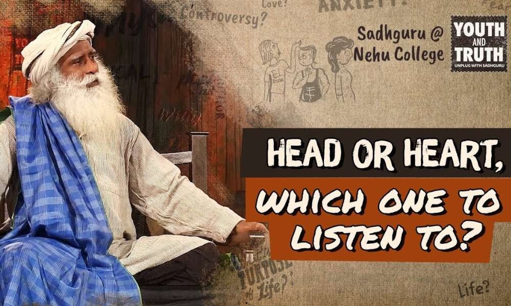 Head Or Heart Which One To Listen To Sadhguru Head Or Heart Which One To Listen To Sadhguru