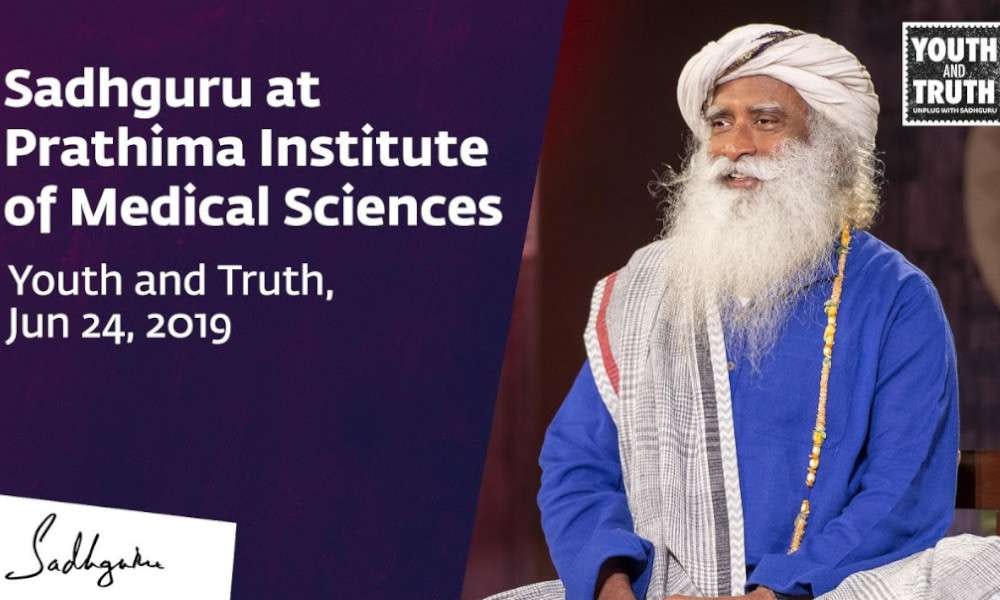 Sadhguru at Prathima Institute of Medical Sciences – Youth and Truth ...