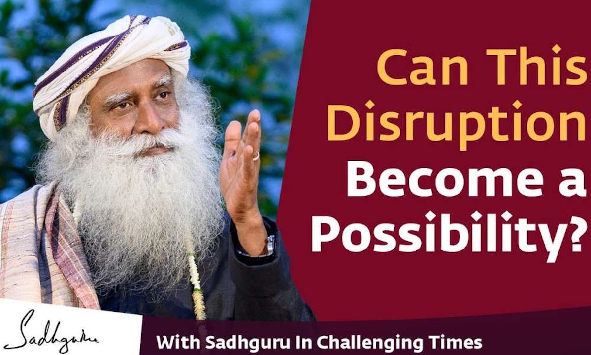 Can This Disruption a Possibility? With Sadhguru in