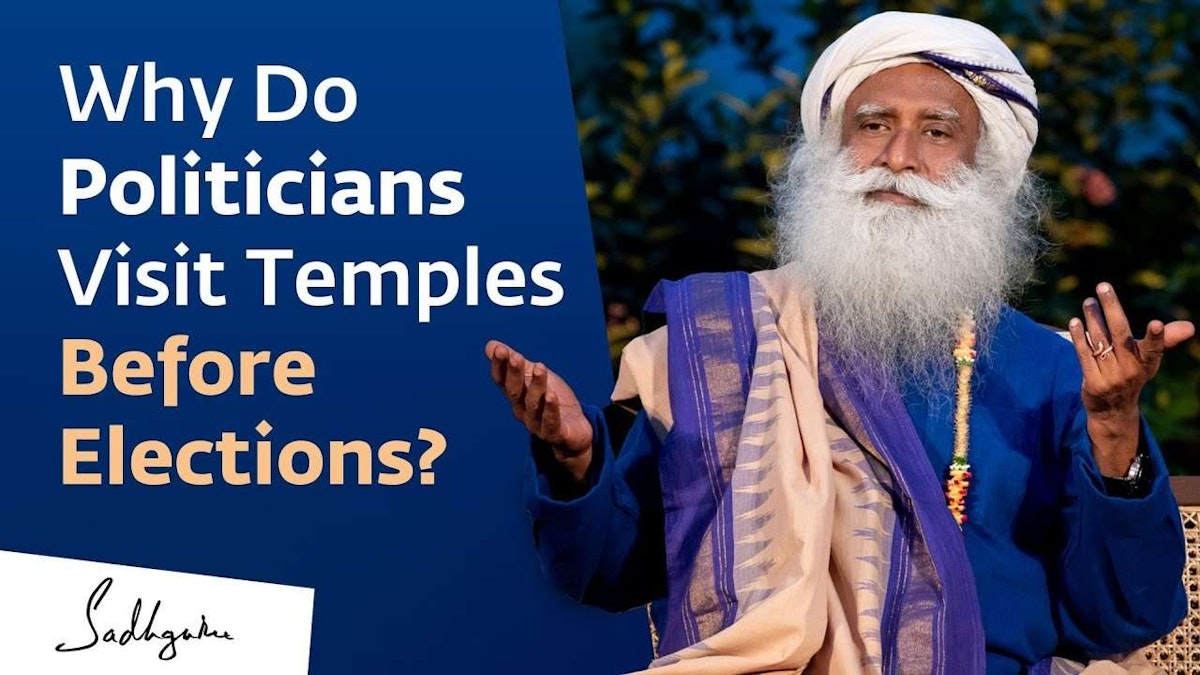 Why Do Politicians Visit Temples Before Elections? Sadhguru Answers
