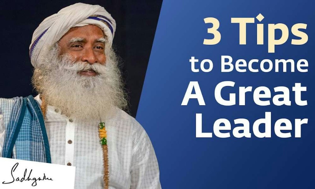 3 Qualities That Make A Great Leader | Sadhguru