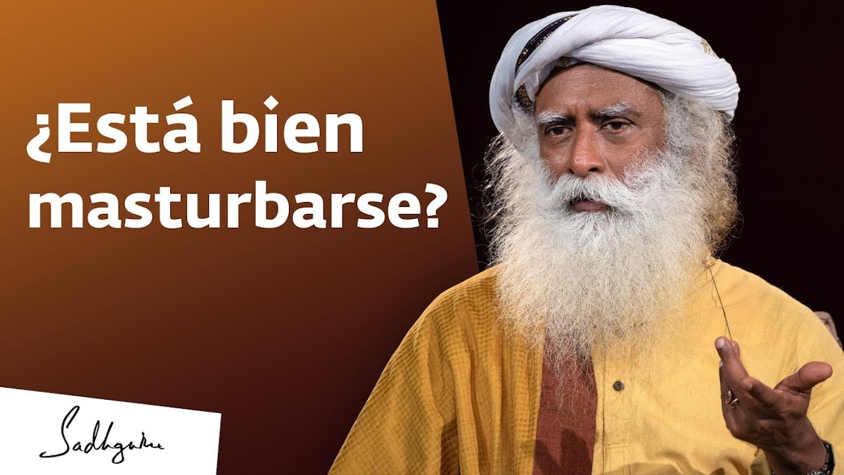 Est bien masturbarse? | Sadhguru Est bien masturbarse? | Sadhguru