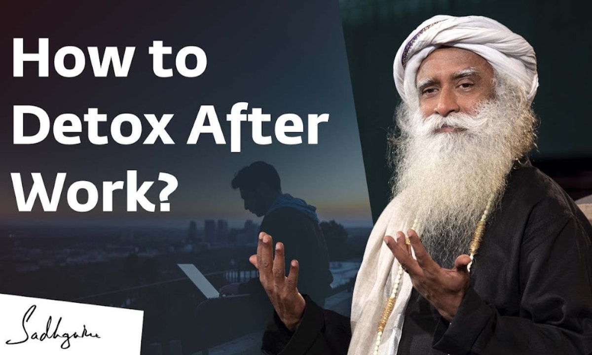 How to Detox After Work? Sadhguru