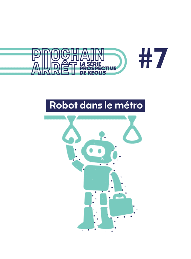 Prochain arrêt 7 - La série prospective de Keolis - Robot dans le métro