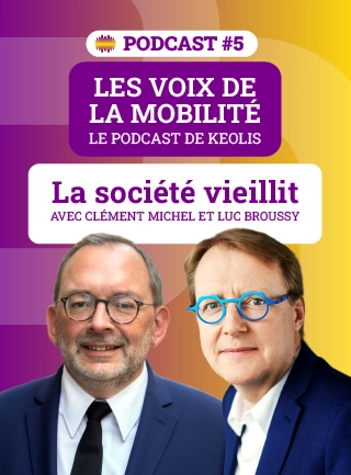 Podcast 5 - Les voix de la mobilité - Le podcast de Keolis - la société vieillit, ne regardons pas ailleurs. Avec Clément Michel et Luc Broussy