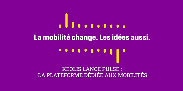 La mobilité change. Les idées aussi. Keolis lance Pulse: la plateforme dédiée aux mobilités