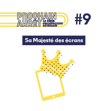 Prochain arrêt - 9 - La série prospective de Keolis - Sa Majesté des écrans