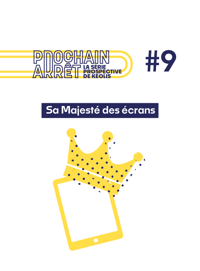 Prochain arrêt - 9 - La série prospective de Keolis - Sa Majesté des écrans