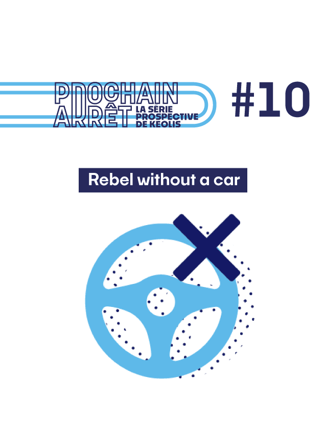 Prochain arrêt - 10 - La série prospective de Keolis - Rebel without a car
