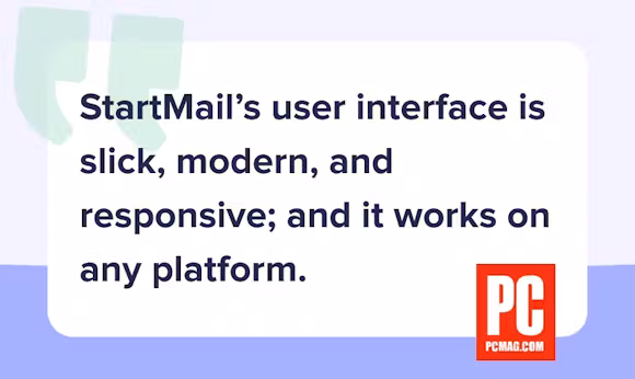 Quote of article from PC Mag: "StartMail's user interface is slick, modern, and responsive; and it works on any platform"