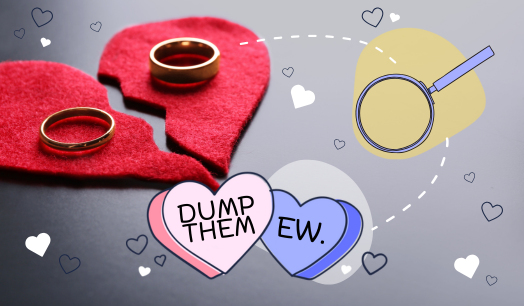 Image of two wedding rings sitting on top of a broken heart. Layered on top are graphics of a magnifying glass and two hearts that read "dump them" and "ew."