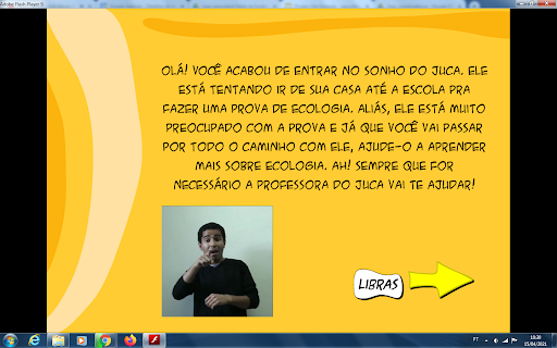 Tela de abertura do jogo Sonho de Juca, ela exibe em um fundo laranja um texto de orientação que informa “Olá! Você acabou de entrar no sonho do Juca, ele está tentando ir de sua casa até a escola para fazer uma prova de ecologia. Aliás, ele está muito preocupado com a prova e já que você vai passar por todo o caminho com ele, ajude-o e aprender mais sobre ecologia. Ah! Sempre que for necessário a professora do Juca vai te ajudar!”. Ao lado do texto está a tela do intérprete de Libras.