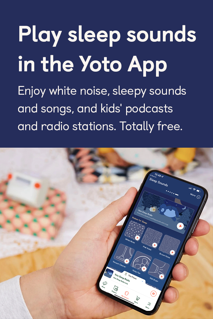 Play sleep sounds in the Yoto App. Enjoy white noise, sleepy sounds and songs, and kids' podcasts and radio stations. Totally free.