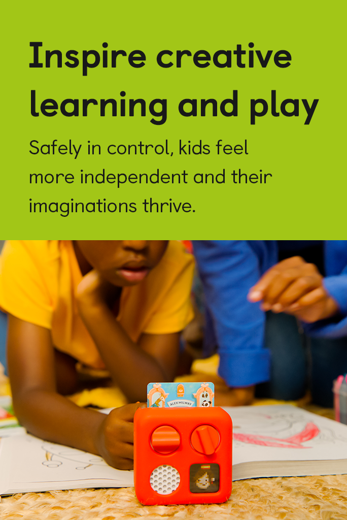 Inspire creative learning and play. Safely in control, kids feel more independent and their imaginations thrive.