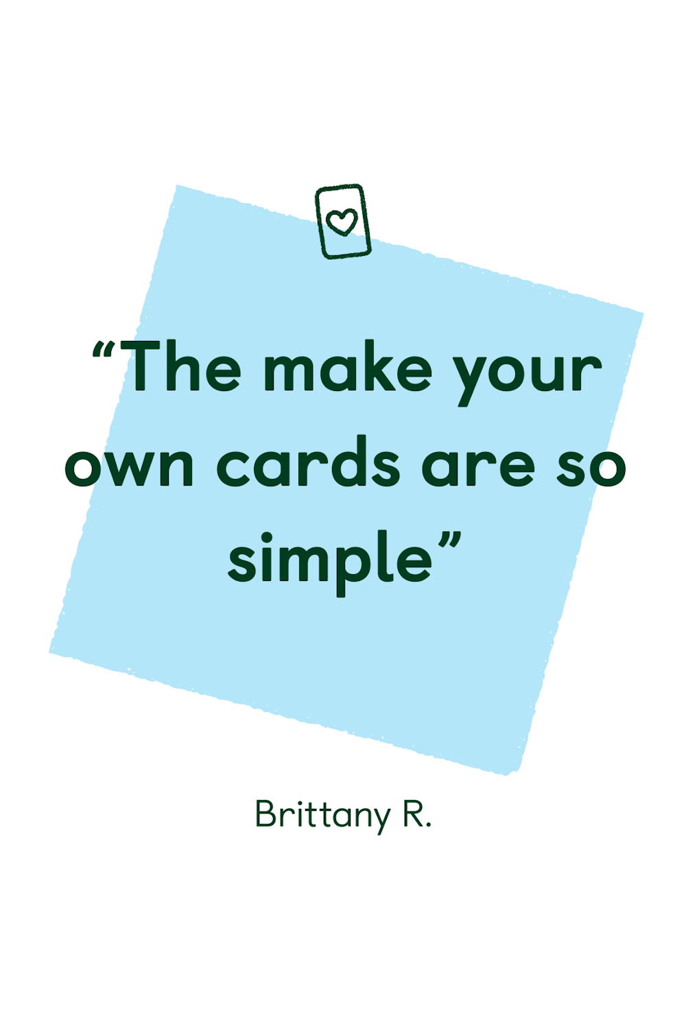 “The make your own cards are so simple”