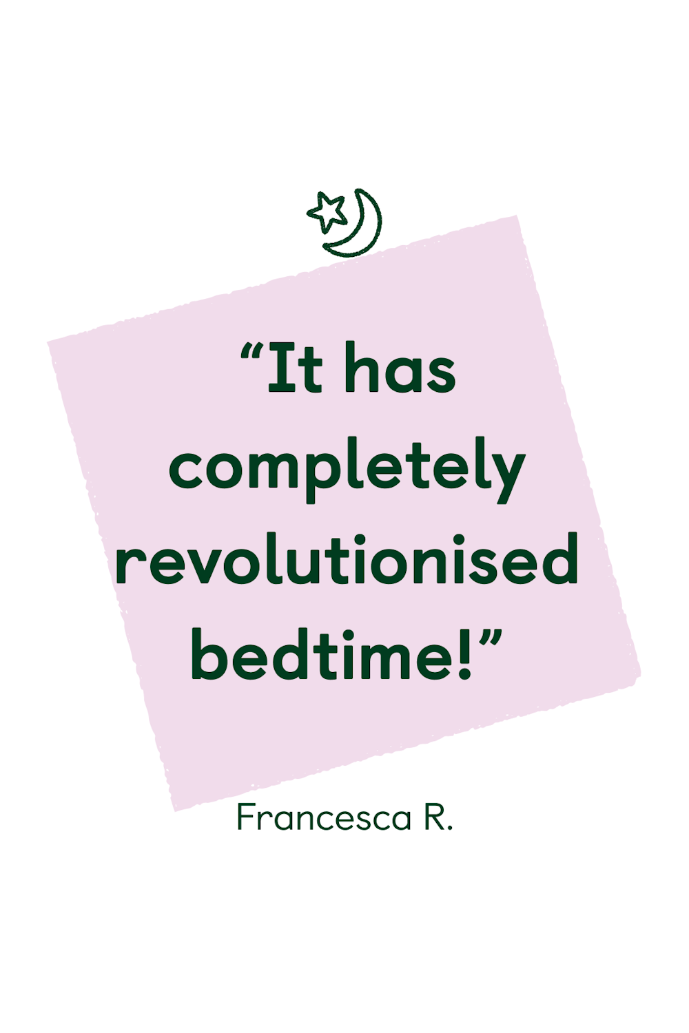 "It has completely revolutionised bedtime!”