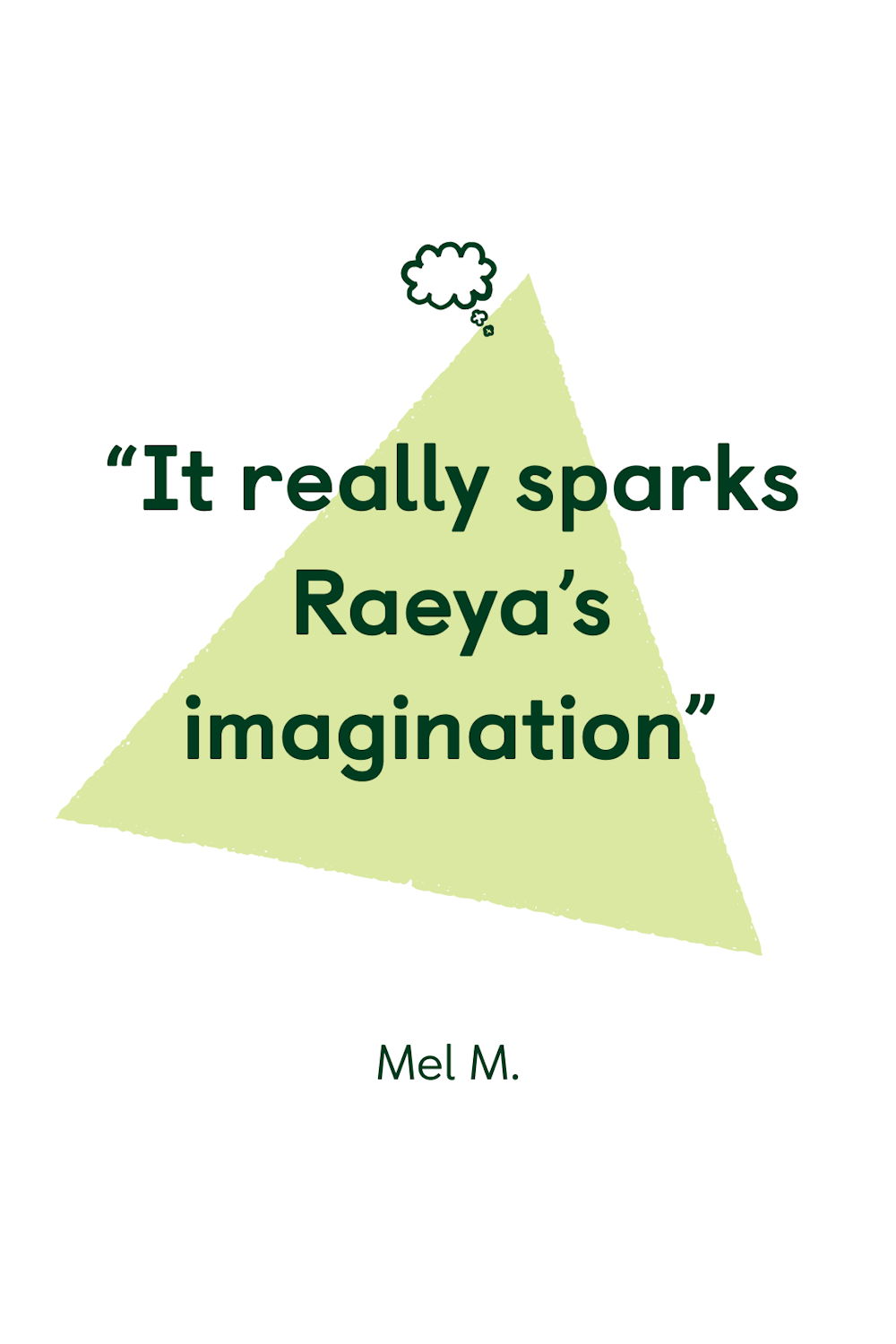 “It really sparks Raeya’s imagination”