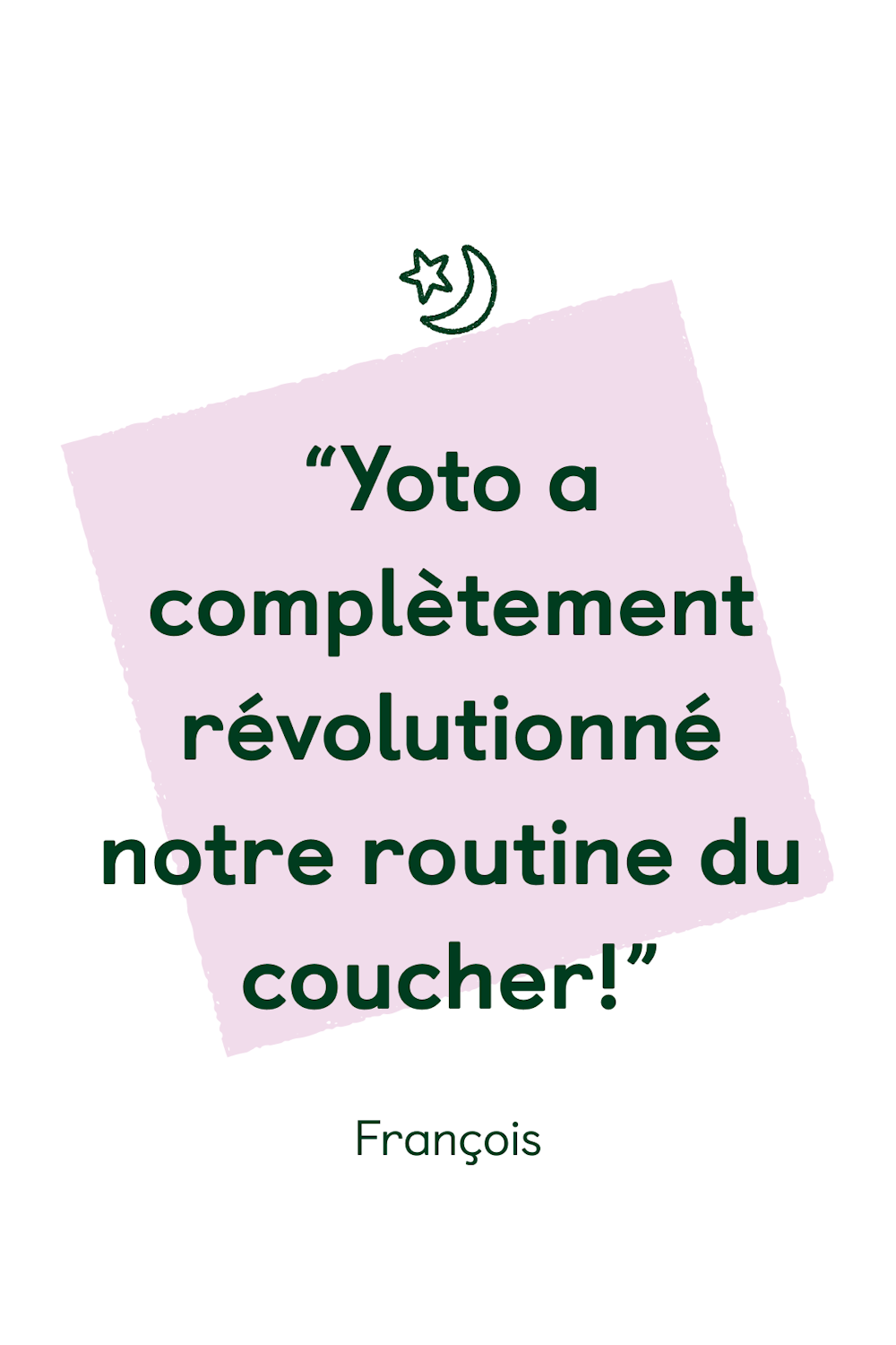 “Yoto a complètement révolutionné notre routine du coucher!”