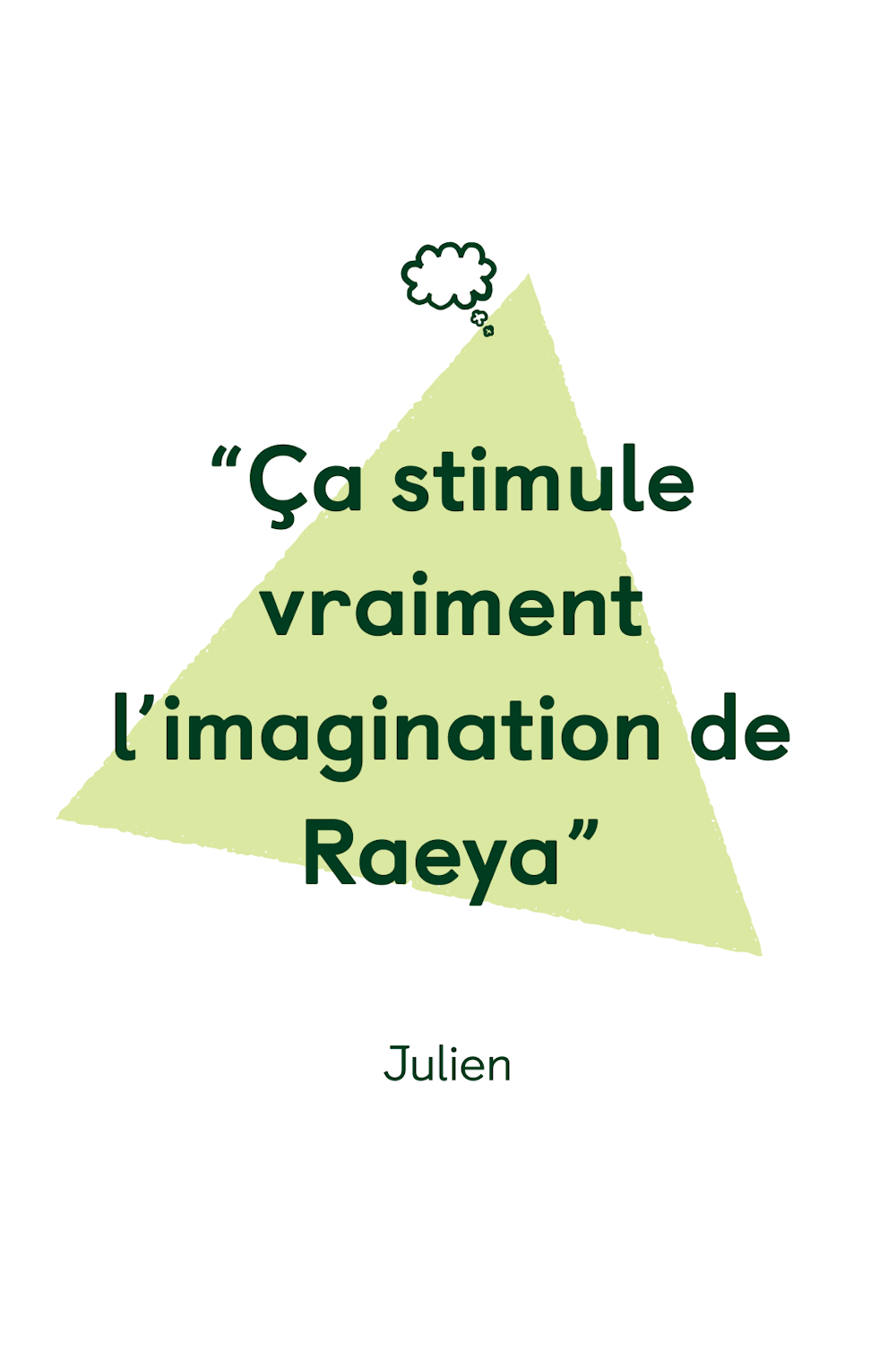 “Ça stimule vraiment l’imagination de Raeya”