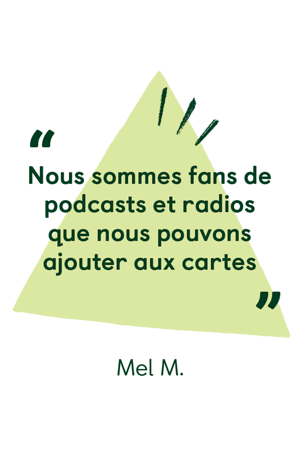 Nous sommes fans de podcasts et radios que nous pouvons ajouter aux cartes