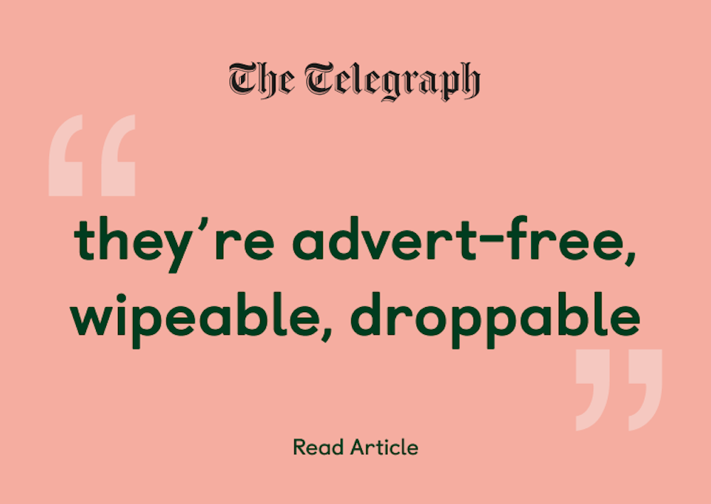 The Telegraph 'they're advert-free wipeable, droppable'