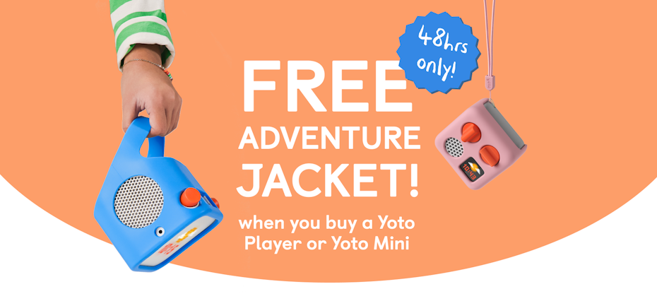 free Adventure Jacket for 48hrs when you buy a Yoto Player or Yoto Mini