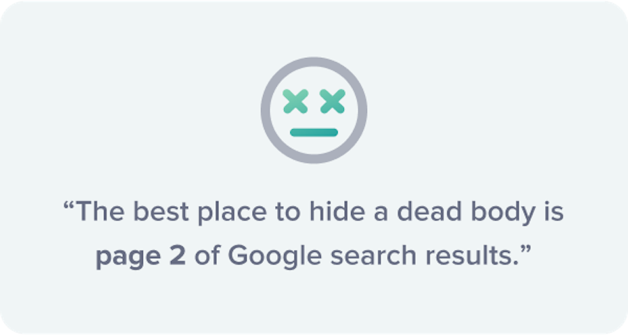 The best place to hide a body is the second page of Google