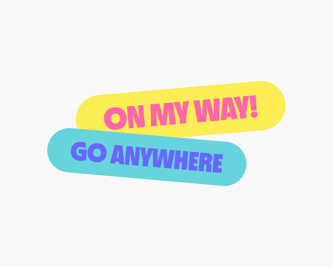 Graphic design with two rounded, pill-shaped banners in bold colors. The yellow banner reads 'ON MY WAY!' in pink text, while the blue banner below reads 'GO ANYWHERE' in purple text. The design is simple and vibrant, emphasizing freedom and movement.