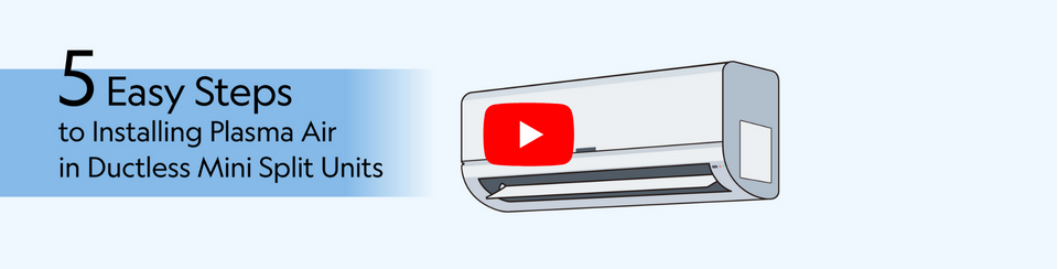 5 easy steps to installing Plasma Air into ductless mini split units