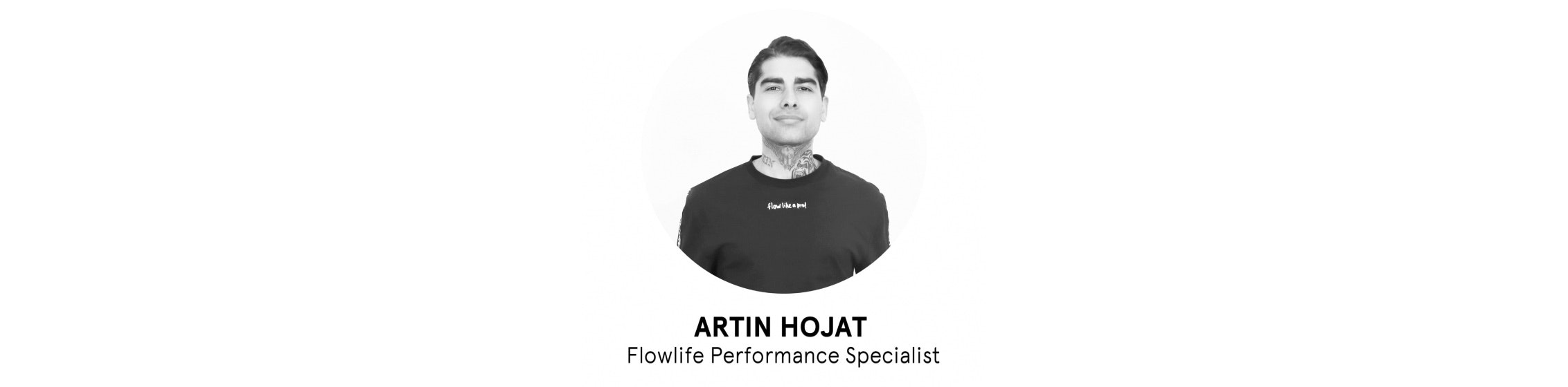 Artin Hojat, Flowlife Performance Specialist