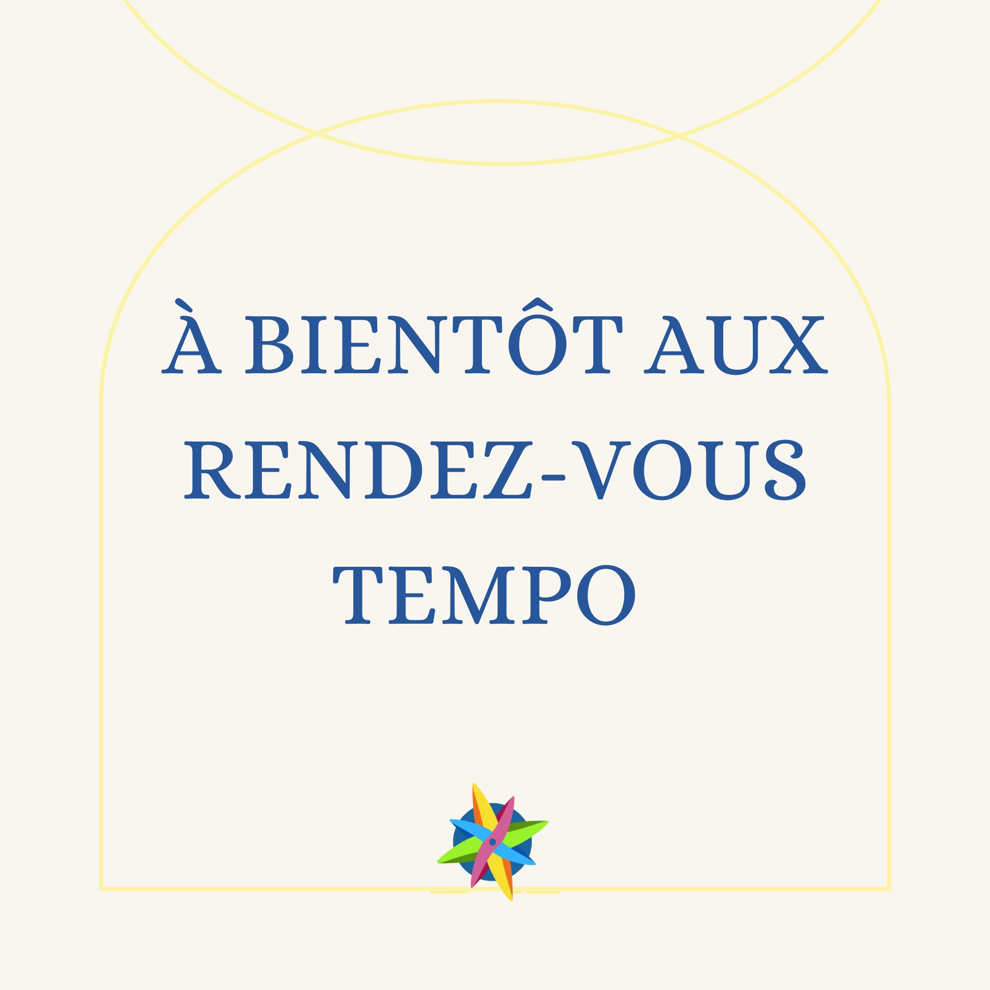 A bientôt aux rendez-vous TEMPO
