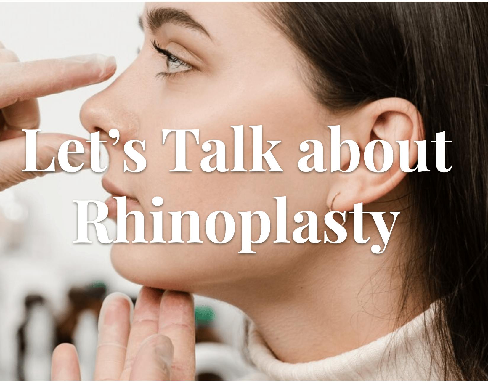 Let’s Talk about Rhinoplasty