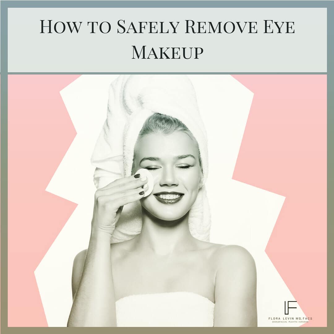 How to Safely Remove Eye Makeup Blog Flora Levin MD