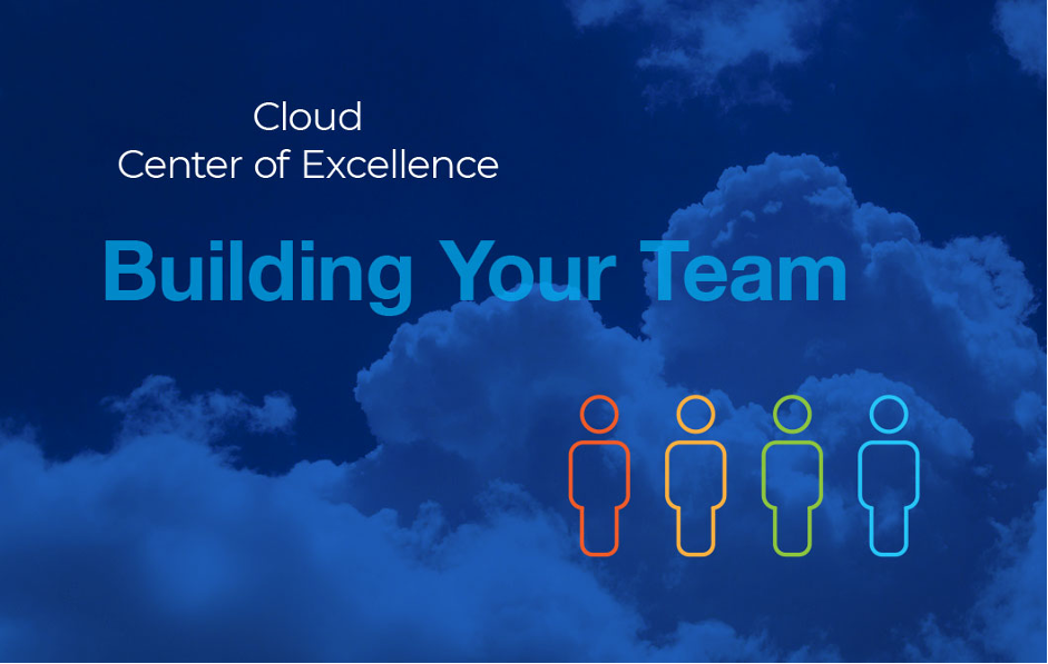 Who Should Be On Your Cloud Center of Excellence Team?