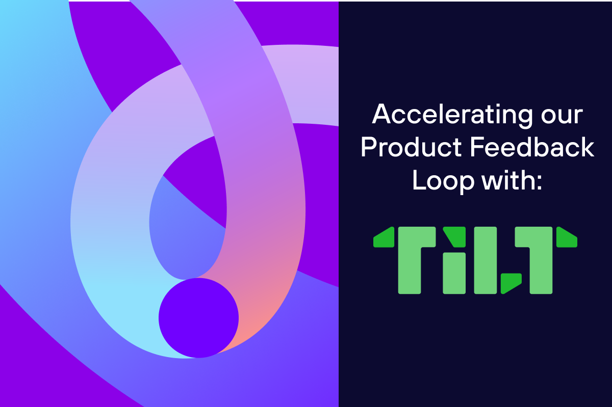  How we used Tilt to accelerate our product feedback loop 