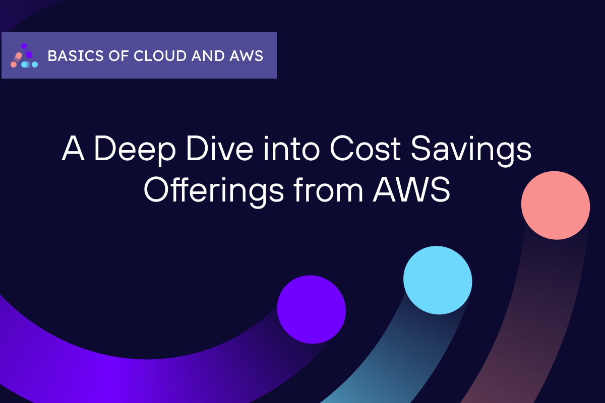 A Deep Dive Into Cost Savings Offerings from AWS