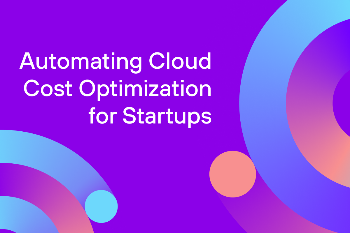 Automating Cloud Cost Optimization for Startups