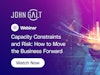 Capacity Constraints & Risk: How to Move the Business Forward Thumbnail