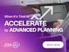 When It’s Time to Accelerate to Advanced Planning Thumbnail