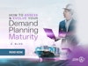 How to Assess and Evolve Your Demand Planning Maturity Thumbnail