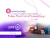 3 Approaches to Increase Supply Chain Agility and Take Control of Inventory Thumbnail