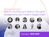 Ask the Experts: How Do You Stay up to Date on the Latest Developments and Trends in Supply Chain Thumbnail