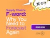 The Supply Chain’s F-word Why You Need to Forecast Again