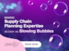 Making Supply Chain Planning Expertise as Easy as Blowing Bubbles Thumbnail