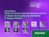 What Are Some Common Misconceptions or Myths Surrounding Sustainability in Supply Chains