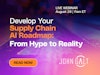 Live Webinar - Develop Your Supply Chain AI Roadmap, From Hype to Reality Thumbnail