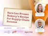 Sara Lee Frozen Bakery’s Recipe for Supply Chain Success: Right Mix of People, Process, Tech & Data Thumbnail