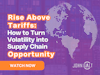 Rise Above Tariffs - How to Turn Volatility into Supply Chain Opportunity Thumbnail